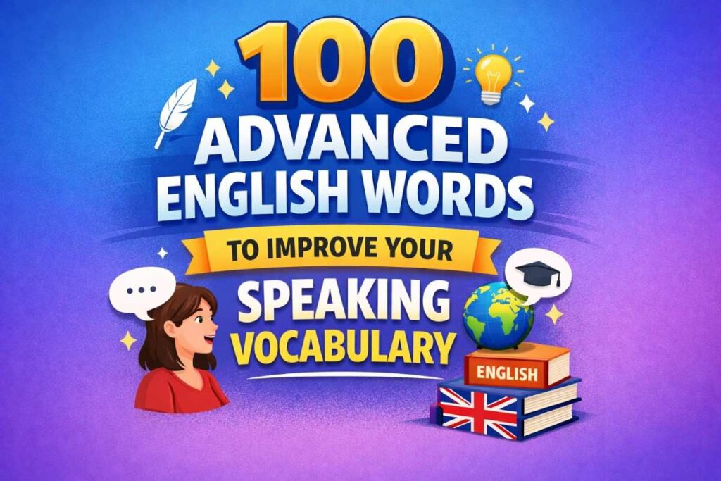 100 Advanced English Words to Improve Your Speaking Vocabulary