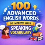 100 Advanced English Words to Improve Your Speaking Vocabulary