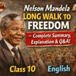 Nelson Mandela Long Walk to Freedom Class 10 English — Complete Summary, Explanation & Q&A | First Flight