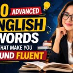 100 Advanced English Words That Make You Sound Fluent