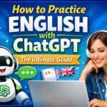 How to Practice English with ChatGPT — The Ultimate Guide