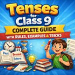 Tenses for Class 9 – Complete Guide with Rules, Examples & Tricks
